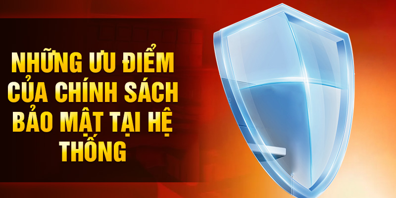 Những ưu điểm của chính sách bảo mật tại hệ thống