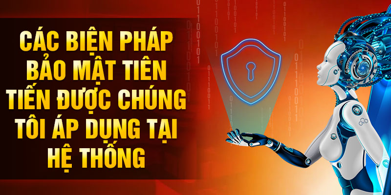 Các biện pháp bảo mật tiên tiến được chúng tôi áp dụng tại hệ thống
